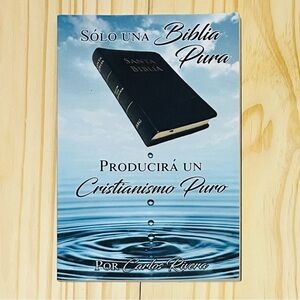Sólo una Biblia Pura Producirá un Cristianismo Puro, por Carlos Rivera